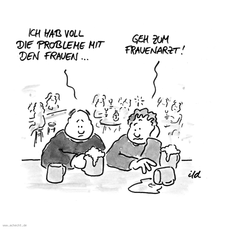 Cartoon: Probleme mit Frauen: Problem, Frau, Mann, Kneipe, Restaurant, Gastronomie, Arzt, Medizin, Beziehung, Paar, Psychologie, Beratung, Tipp, Freund, Freundschaft, Liebe