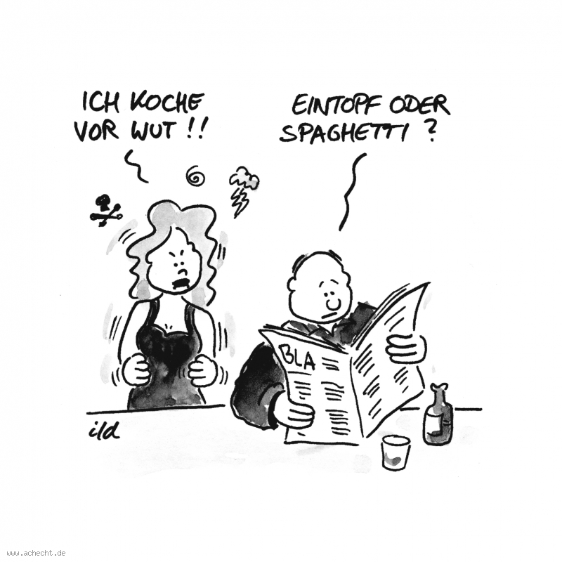 Cartoon: Ich koche vor Wut: Kochen, Wut, Zorn, Ausbruch, Missverständnis, Küche, Ignoranz