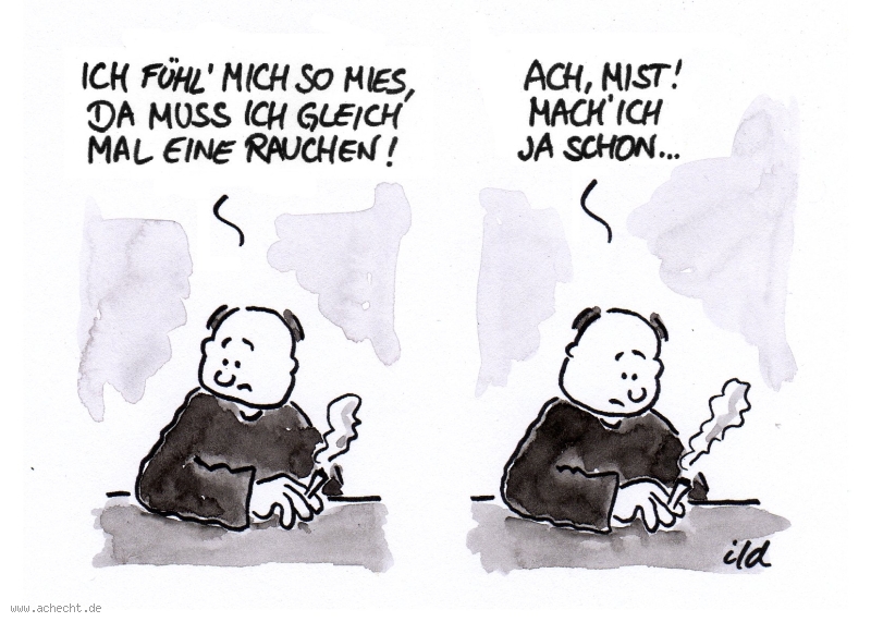 Cartoon: Gleich mal eine rauchen: Rauchen, Mist, Zigarette, Sucht, Abhängigkeit, Gefühl, Laune, Rauch, Drogen