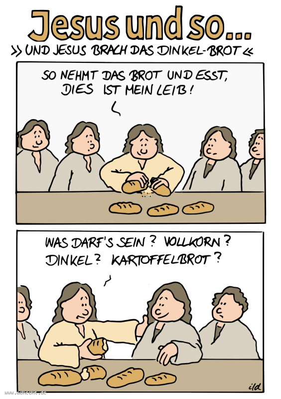 Cartoon: Und Jesus brach das Dinkelbrot: Religion, Glaube, Jesus, Gott, Christentum, Brot, brechen, Dinkel, teilen, share, Leib, Abendmahl, Ostern, Ritual