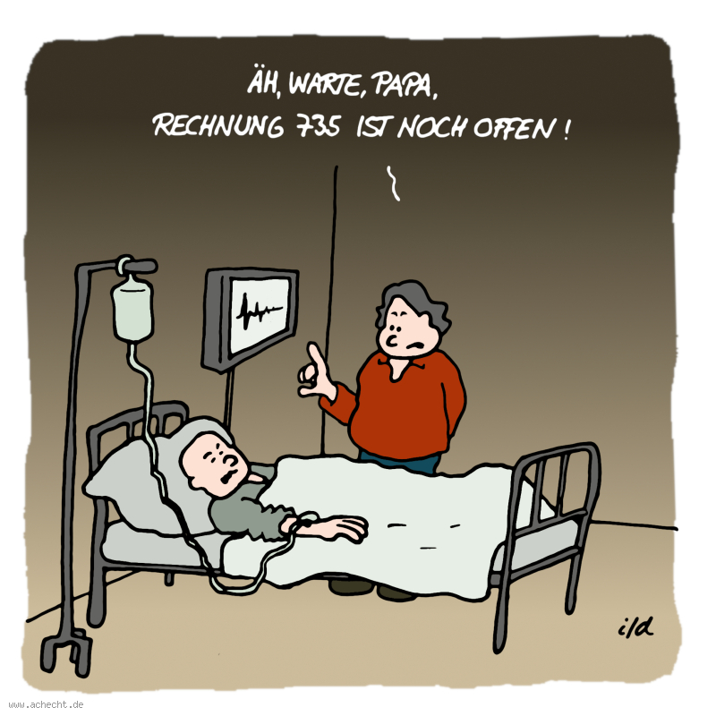 Cartoon: Rechnung 735: Finanzen, Rechnung, Medizin, Krankenhaus, Alter, Alte, Familie, Achtsamkeit, Psychologie, Therapie, abrechnen, Selbstreflexion, Verurteilung, Eltern, Kind, loslassen, sterben, Vergeltung, nachtragen, festhalten, Abrechnung, Tod, Leben, Blockade, Reflexion