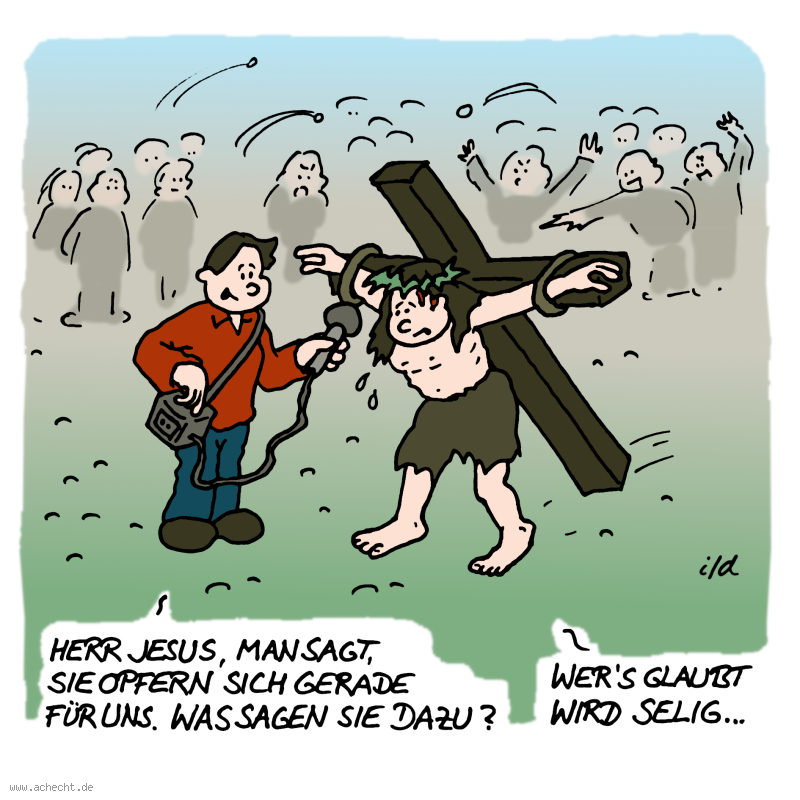 Cartoon: Wer's Glaubt: Jesus, Opfer, Kreuz, Kreuzigung, Ostern, Karfreitag, selig, Interview, Religion