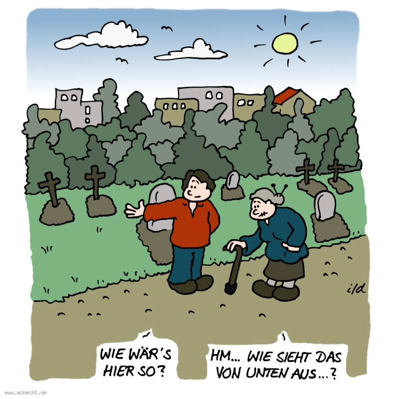 Cartoon: Wie wär's hier so: Senioren, Alter, Alte, Oma, Begräbnis, Grab, Friedhof, sterben, Tod, begraben, Perspektive, Fokus, Blickwinkel, Bestattung, Beerdigung