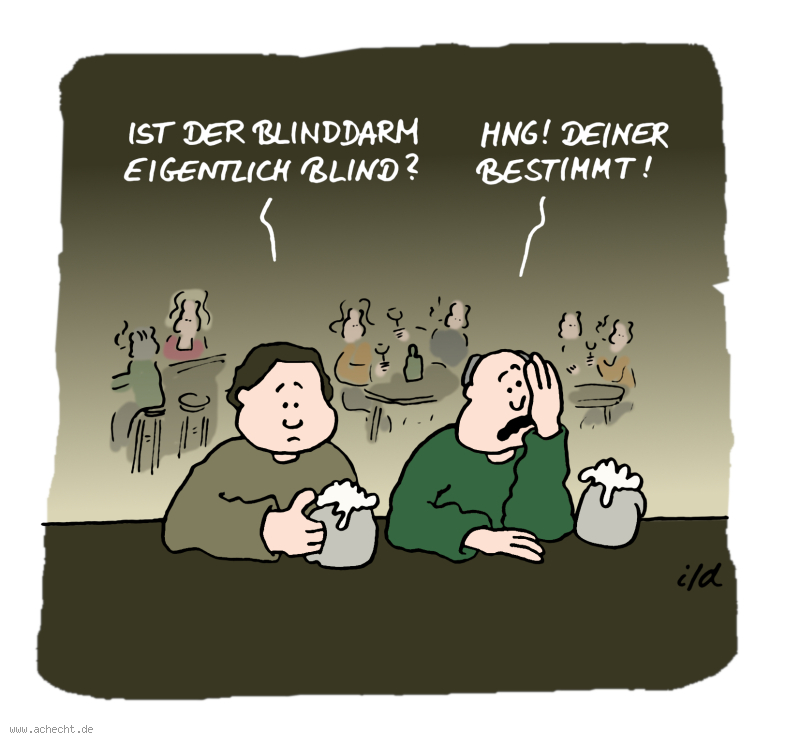Cartoon: Blinddarm blind: Körperteil, Medizin, blind, Blindheit, Blinddarm, Gastronomie, Idiotie, genervt, Frage, blöd, Blödheit, blöde Frage, Gesundheit