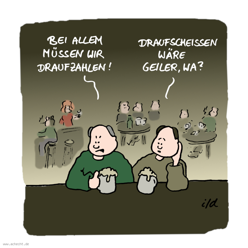 Cartoon: Draufzahlen: draufzahlen, bezahlen, Frust, Depression, Ärger, Wut, geil, scheißen, Aggressivität, Aggression, Psychologie, Restaurant, Bier