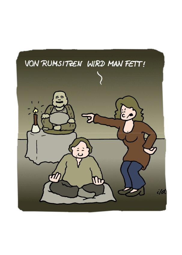 Achtsamkeit und so - Von Rumsitzen wird man fett